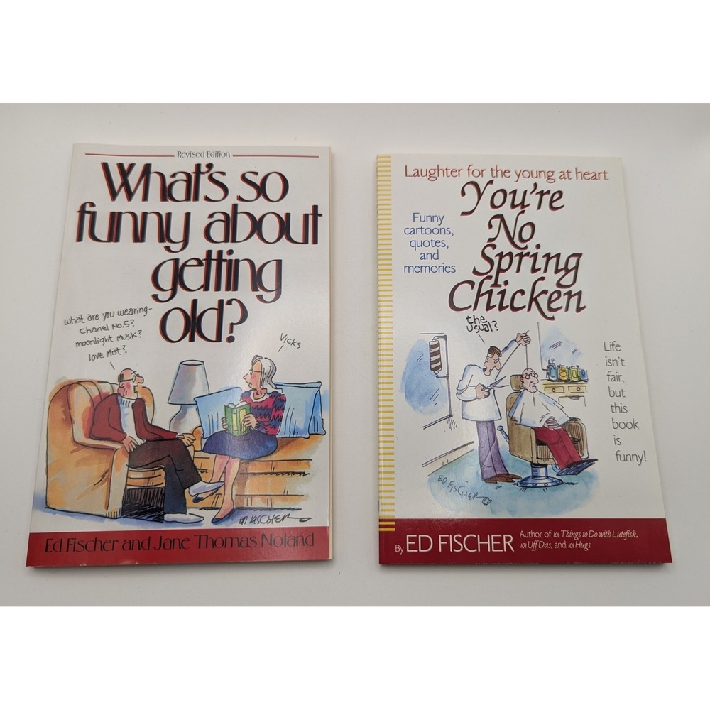 Ed Fischer Humor Books Whats So Funny About Getting Old You're No Spring Chicken